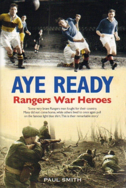Aye Ready : Rangers War Heroes, Hardback Book