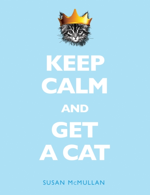 Keep Calm and Get a Cat, Hardback Book