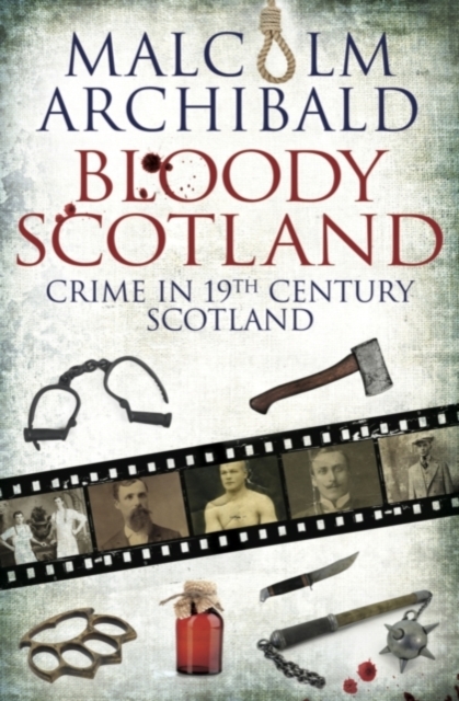Bloody Scotland : Crime in 19th Century Scotland, Paperback / softback Book
