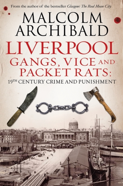 Liverpool: Gangs, Vice and Packet Rats : 19th Century Crime and Punishment, Paperback / softback Book