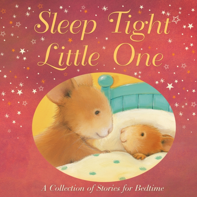 Sleep Tight, Little One : A Collection of Stories for Bedtime, Hardback Book