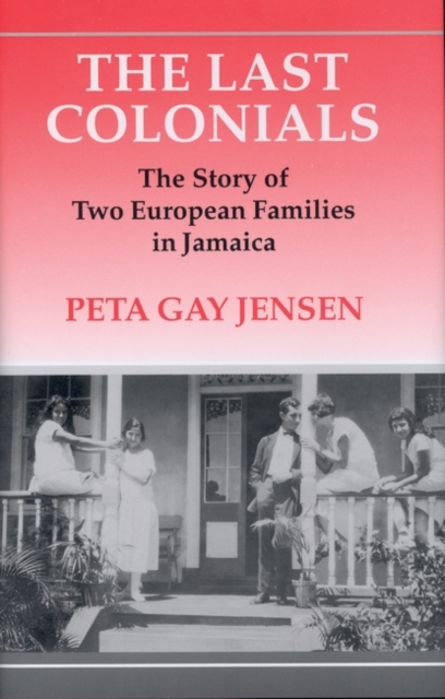 The Last Colonials : The Story of Two European Families in Jamaica, Hardback Book