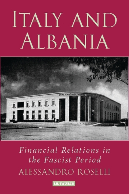 Italy and Albania : Financial Relations in the Fascist Period, Hardback Book