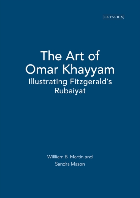 The Art of Omar Khayyam : Illustrating Fitzgerald's Rubaiyat, Hardback Book