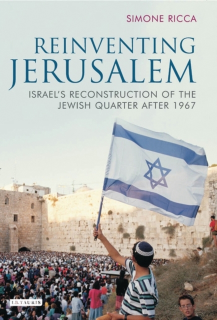 Reinventing Jerusalem : Israel's Reconstruction of the Jewish Quarter After 1967, Hardback Book