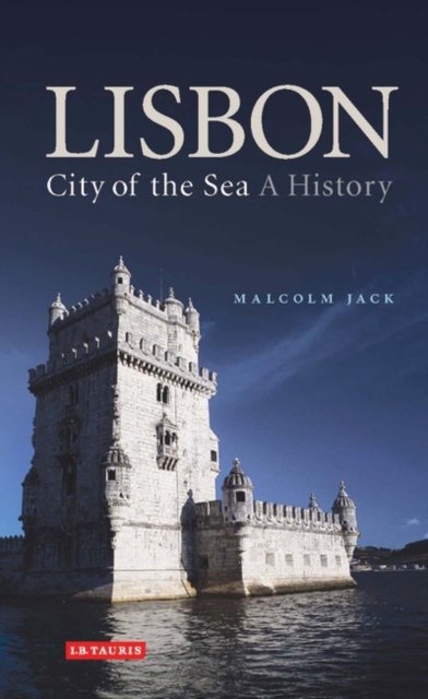 Lisbon: City of the Sea : A History, Hardback Book