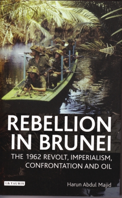 Rebellion in Brunei : The 1962 Revolt, Imperialism, Confrontation and Oil, Hardback Book