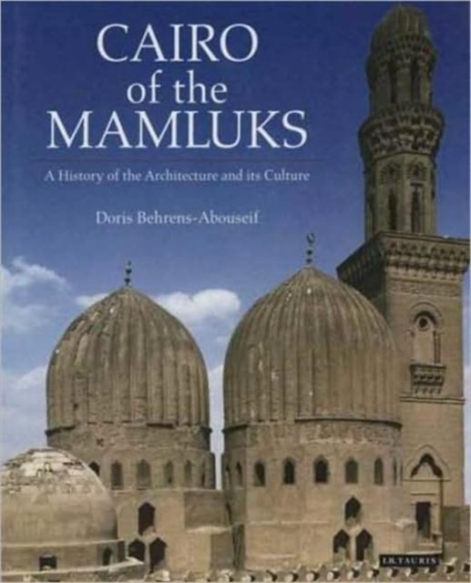 Cairo of the Mamluks : A History of Architecture and Its Culture, Hardback Book