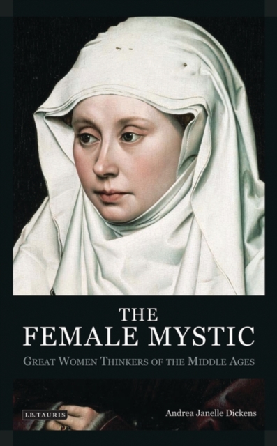 The Female Mystic : Great Women Thinkers of the Middle Ages, Paperback / softback Book