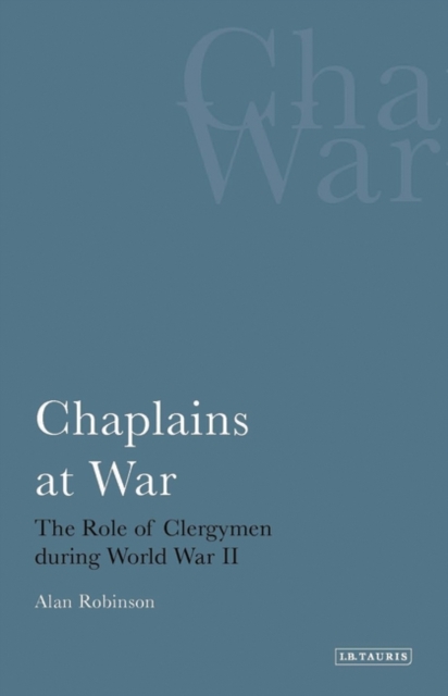Chaplains at War : The Role of Clergymen During World War II, Hardback Book