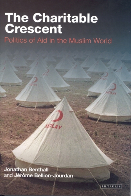 The Charitable Crescent : Politics of Aid in the Muslim World, Paperback / softback Book