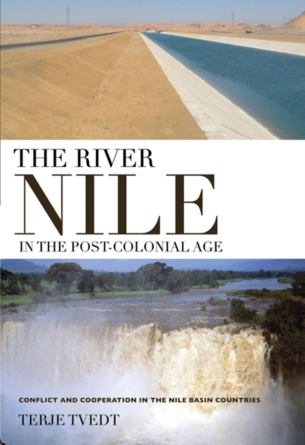 The River Nile in the Post-colonial Age : Conflict and Cooperation Among the Nile Basin Countries, Hardback Book