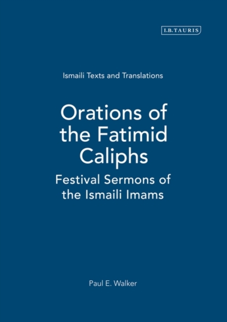 Orations of the Fatimid Caliphs : Festival Sermons of the Ismaili Imams, Hardback Book