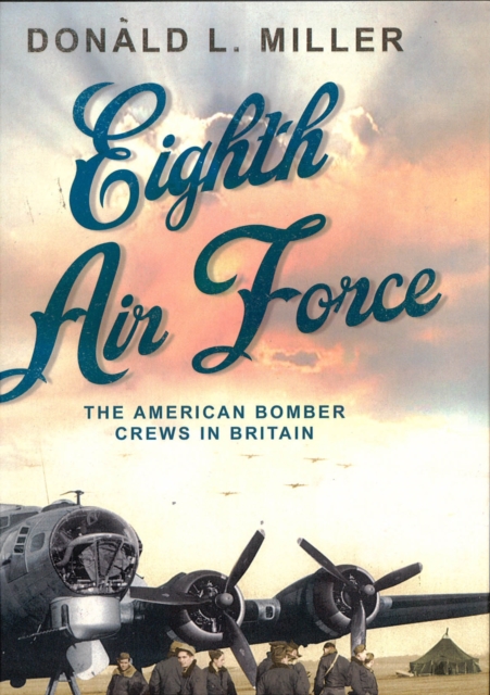 Eighth Air Force : The American Bomber Crews in Britain, Paperback Book