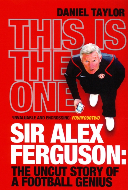This Is the One : Sir Alex Ferguson: The Uncut Story of a Football Genius, Paperback / softback Book