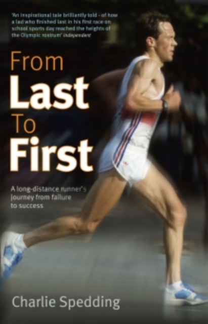 From Last to First : How I Became a Marathon Champion, EPUB eBook