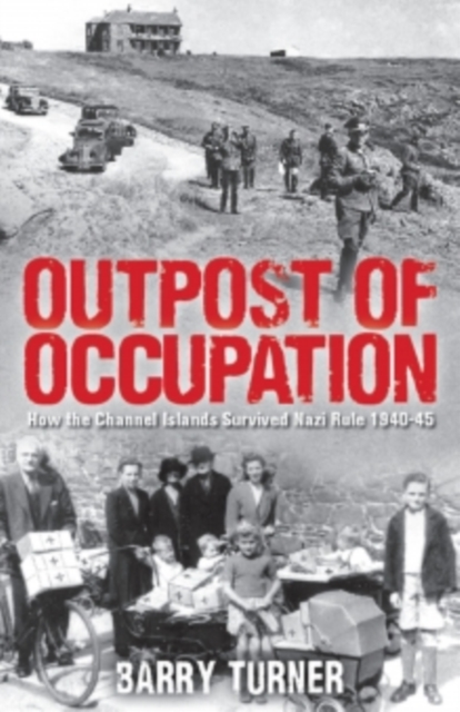 Outpost of Occupation : The Nazi Occupation of the Channel Islands 1940-45, EPUB eBook