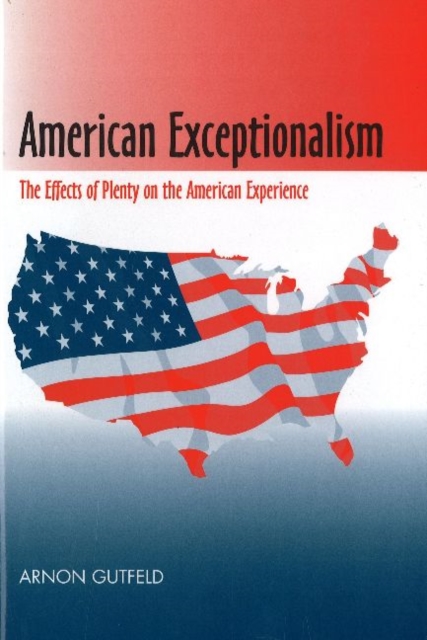 American Exceptionalism - The Effects of Plenty on  the American Experience, Hardback Book