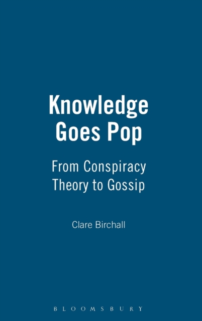Knowledge Goes Pop : From Conspiracy Theory to Gossip, Hardback Book