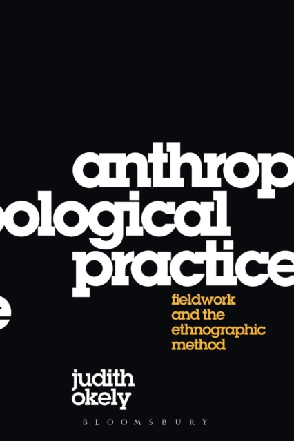 Anthropological Practice : Fieldwork and the Ethnographic Method, Paperback / softback Book