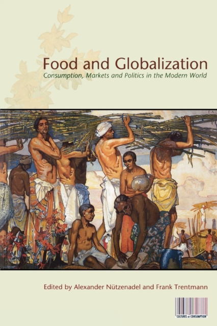 Food and Globalization : Consumption, Markets and Politics in the Modern World, Paperback / softback Book