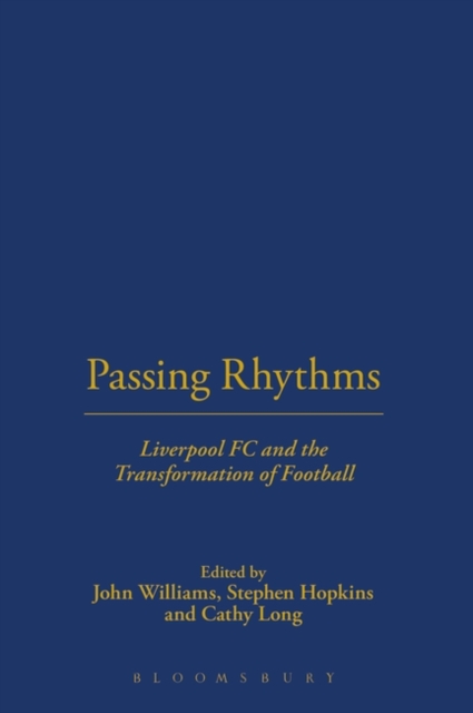 Passing Rhythms : Liverpool Fc and the Transformation of Football, PDF eBook