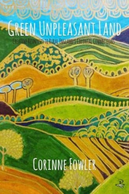 Green Unpleasant Land : Creative Responses to Rural England's Colonial Connections, Paperback / softback Book