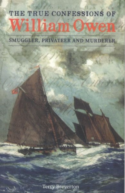 True Confessions of William Owen - Smuggler, Privateer and Murderer, The, Paperback / softback Book