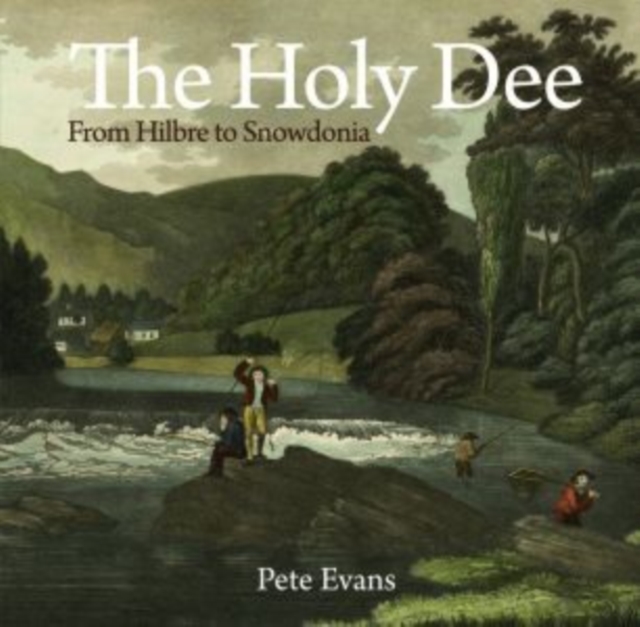Holy Dee, The : From Hilbre to Snowdonia, Paperback / softback Book