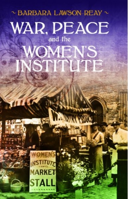 War, Peace and the Women's Institute, Paperback / softback Book