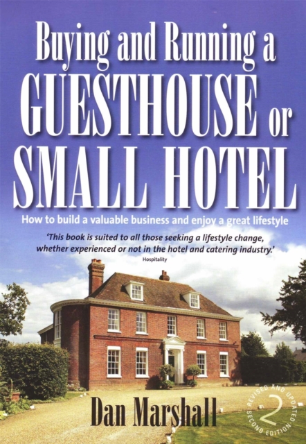 Buying and Running a Guesthouse or Small Hotel 2nd Edition : How to build a valuable business and enjoy a great lifestyle, Paperback / softback Book