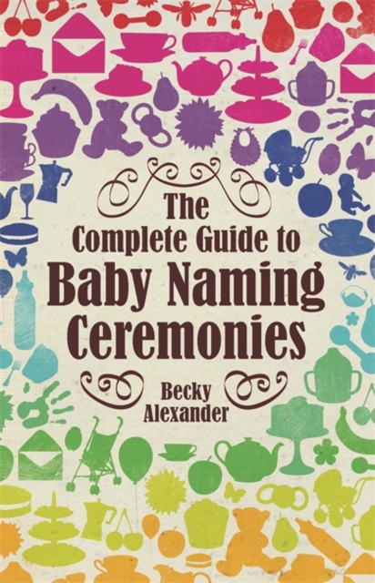 The Complete Guide To Baby Naming Ceremonies, Paperback / softback Book