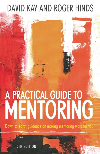 A Practical Guide To Mentoring 5e : Down to earth guidance on making mentoring work for you, Paperback / softback Book