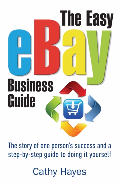 The Easy eBay Business Guide : The story of one person's success and a step-by-step guide to doing it yourself, EPUB eBook