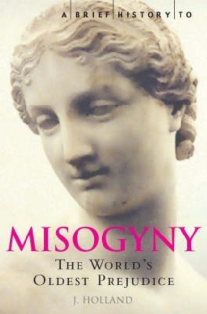 A Brief History of Misogyny : The World's Oldest Prejudice, Paperback / softback Book