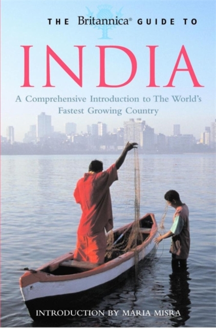 The Britannica Guide to India : A Comprehensive Introduction to the World's Fastest Growing Country, Paperback Book