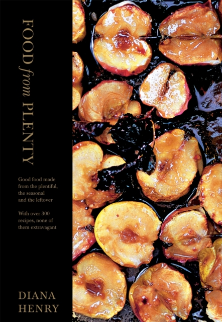 Food From Plenty : Good food made from the plentiful, the seasonal and the leftover.  With over 300 recipes, none of them extravagant, Hardback Book