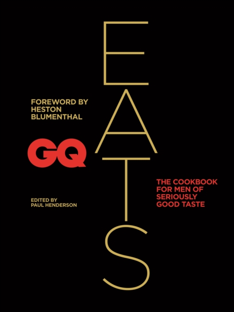 GQ Eats : The cookbook for men of seriously good taste, EPUB eBook