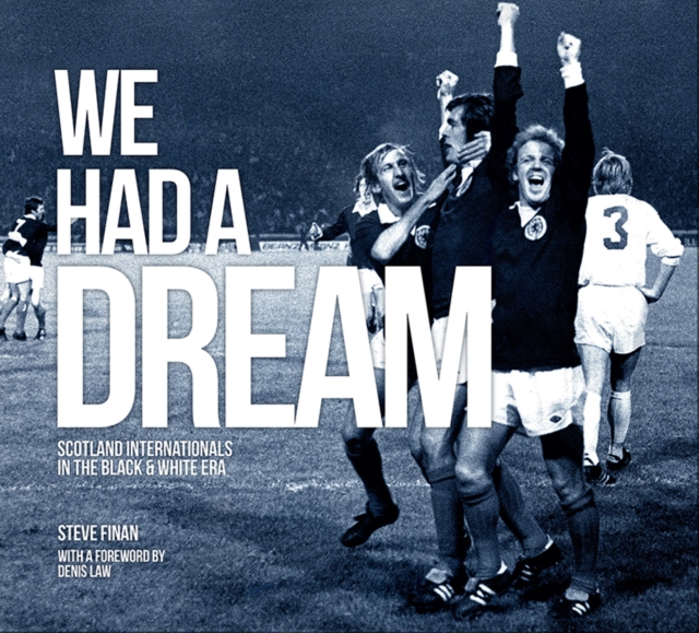 We Had A Dream - Scotland Internationals In The Black & White Era, Hardback Book
