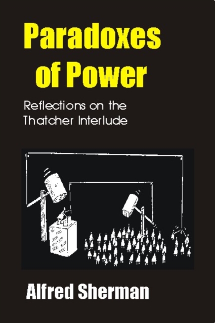 Paradoxes of Power : Reflections on the Thatcher Interlude, Hardback Book