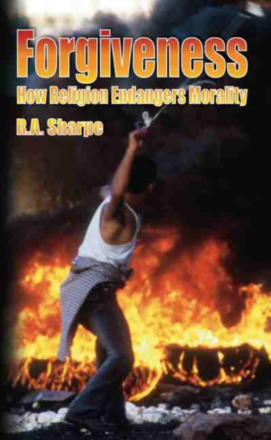 Forgiveness : How Religion Endangers Morality, Paperback / softback Book
