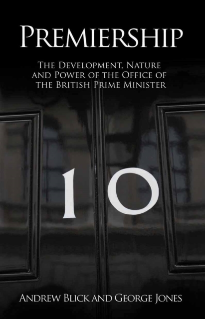 Premiership : The Development, Nature and Power of the Office of the British Prime Minister, Paperback / softback Book