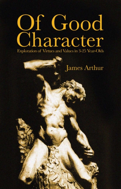 Of Good Character : Exploration of Virtues and Values in 3-25 year-olds, Paperback / softback Book