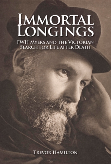 Immortal Longings : F.W.H. Myers and the Victorian Search for Life After Death, Paperback / softback Book