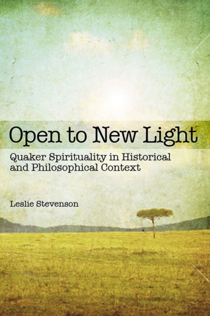 Open to New Light : Quaker Spirituality in Historical and Philosophical Context, EPUB eBook