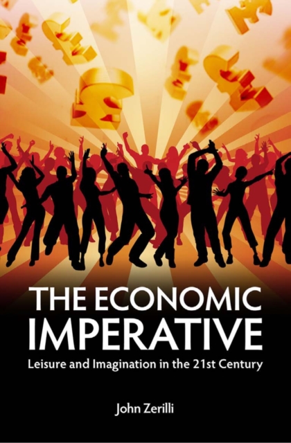 The Economic Imperative : Leisure and Imagination in the 21st Century, PDF eBook