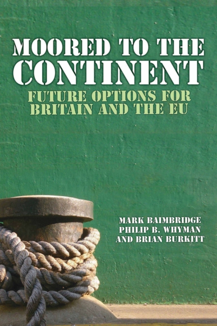 Moored to the Continent : Future Options for Britain and the EU, EPUB eBook