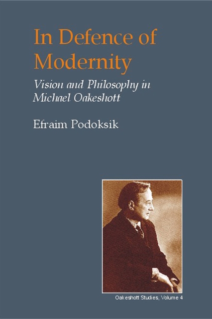 In Defence of Modernity : Vision and Philosophy in Michael Oakeshott, PDF eBook