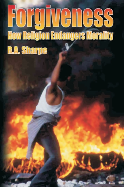 Forgiveness : How Religion Endangers Morality, PDF eBook