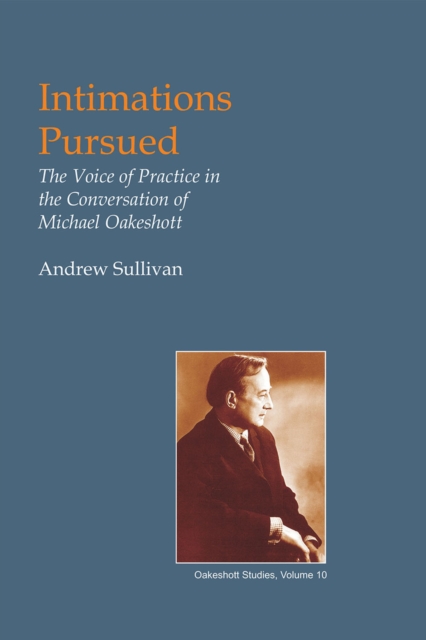 Intimations Pursued : The Voice of Practice in the Conversation of Michael Oakeshott, EPUB eBook